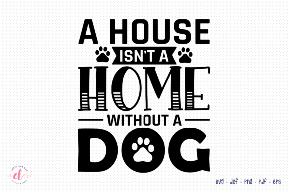 A House Isn’t a Home Without a Dog SVG