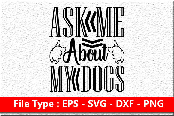 Ask Me About My Dogs