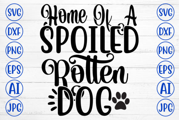 Home of a Spoiled Rotten Dog Svg