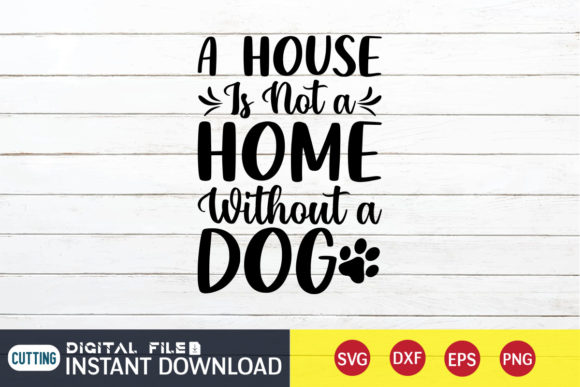 House is Not a Home Without a Dog Svg
