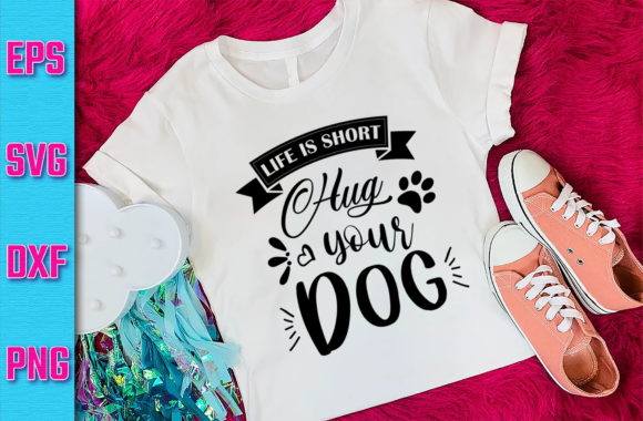 Life Is Short Hug Your Dog