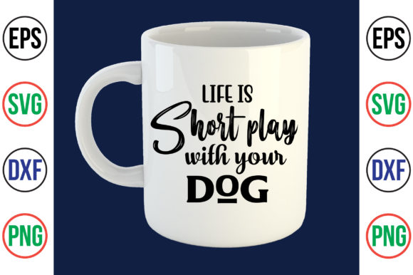 Life is Short Play with Your Dog