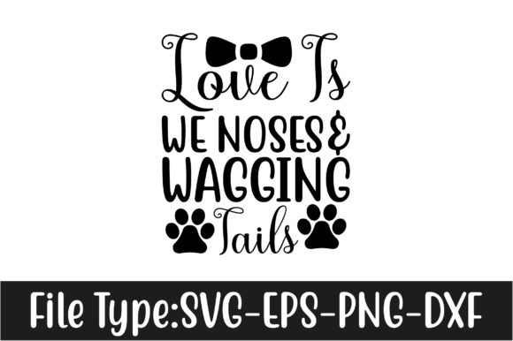 Love Is We Noses Waggin